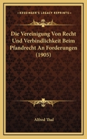Die Vereinigung Von Recht Und Verbindlichkeit Beim Pfandrecht An Forderungen (1905) 1160727449 Book Cover
