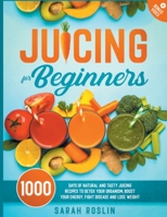Juicing for Beginners: Natural and Tasty Juicing Recipes to Detox Your Organism, Boost Your Energy, Fight Disease and Lose Weight 1915331285 Book Cover