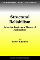 Structural Reliabilism: Inductive Logic as a Theory of Justification (Trends in Logic) 1402010133 Book Cover