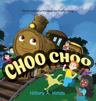 Choo Choo: The Foundational Principles for Fruitful Living 148662555X Book Cover