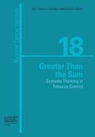 Greater Than the Sum, Systems Thinking in Tobacco Control. NCI Tobacco Control Monograph 18 1499662270 Book Cover