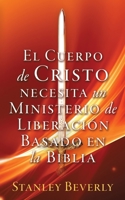 El Cuerpo de Cristo necesita un Ministerio de Liberación Basado en la Biblia 1662836570 Book Cover