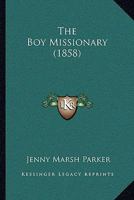 The Boy Missionary 1104481316 Book Cover