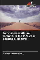 La crisi maschile nei romanzi di Ian McEwan: politica di genere (Italian Edition) 6200064784 Book Cover