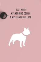 All I need is my Morning coffee and my French Bulldog: A diary for me and my dogs adventures 1658385802 Book Cover