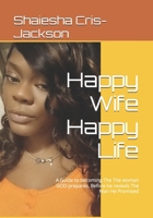 Happy Wife Happy Life: A Guide to becoming The The woman GOD prepares, Before he reveals The Man He Promised B0GQZ4SSG8 Book Cover