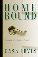 Home Bound: Growing Up With a Disability in America 1592132200 Book Cover