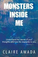 Monsters Inside Me: Understand the Secret of your thoughts and how life responds to you 1983594784 Book Cover