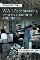 WW2 Codebreaking Systems, Equipment and Deception: A Wartime Glossary 139905354X Book Cover