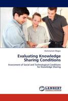 Evaluating Knowledge Sharing Conditions: Assessment of Social and Technological Conditions for Knowledge Sharing 3659213632 Book Cover