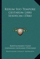 Rerum Suo Tempore Gestarum Libri Sexdecim (1566) 1167029496 Book Cover