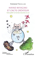 Hayao Miyazaki et l'acte créateur: Faire jaillir le monde dessiné en soi (Cinémas d'Animations) (French Edition) 2343176019 Book Cover