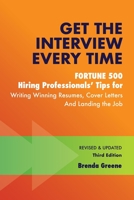 Get the Interview Every Time: Fortune 500 Hiring Professionals' Tips for Writing Winning Resumes, Cover Letters and Landing the Job 1735992208 Book Cover