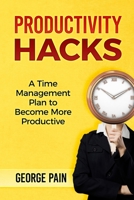 Productivity Hacks: A Time Management Plan to become more Productive 1922300373 Book Cover