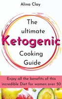 The ultimate Ketogenic Cooking Guide: Enjoy all the benefits of this incredible diet for women over 50 1803176989 Book Cover
