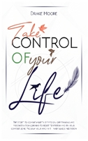Take Control of Your Life: The CBT-Based Guide To Combat Anxiety, Depression and Overthinking, Learning To Resist Temptation and Find Your Comfort Zone. Program Your Mind with Mindfulness Meditation 1801135142 Book Cover