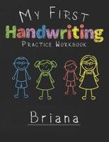 My first Handwriting Practice Workbook Briana: 8.5x11 Composition Writing Paper Notebook for kids in kindergarten primary school I dashed midline I For Pre-K, K-1, K-2, K-3 I Back To School Gift 107646517X Book Cover