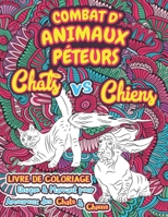 Combat d'Animaux Péteurs: Livre de Coloriage pour Adultes Hilarant - Chats vs Chiens qui Pètent B08NNMSTCH Book Cover