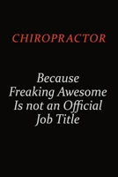 Chiropractor Because Freaking Awesome Is Not An Official Job Title: Career journal, notebook and writing journal for encouraging men, women and kids. A framework for building your career. 169104511X Book Cover
