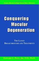 Conquering Macular Degeneration: The Latest Breakthroughs and Treatments 1553697928 Book Cover