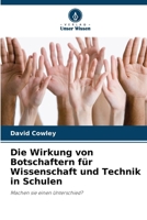 Die Wirkung von Botschaftern für Wissenschaft und Technik in Schulen 6207506839 Book Cover
