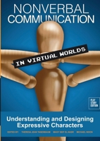 Nonverbal Communication in Virtual Worlds: Understanding and Designing Expressive Characters 1105522296 Book Cover