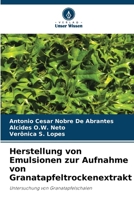 Herstellung von Emulsionen zur Aufnahme von Granatapfeltrockenextrakt: Untersuchung von Granatapfelschalen (German Edition) 6206832937 Book Cover