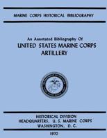 An Annotated Biliography of United States Marine Corps Artillery 1482004666 Book Cover