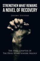 Strengthen What Remains: A Novel of Recovery 1524623482 Book Cover