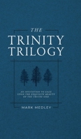 The Trinity Trilogy: An Invitation to Gaze Upon the Exquisite Beauty of the Triune God B0DWHG199C Book Cover