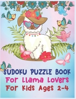 SUDOKU Puzzle Book For Llama Lovers For Kids Ages 2-4: 250 Sudoku Puzzles Easy - Hard With Solution - large print sudoku puzzle books - Challenging and Fun Sudoku Puzzles for Clever Kids 167651645X Book Cover