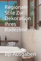 Regionale Stile Zur Dekoration Ihres Badezimmers (Heimdekoration in Deutscher Sprache) B0CH28JQY9 Book Cover