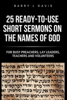 25 Ready-To-Use Short Sermons on the Names of God: For Busy Preachers, Lay Leaders, Teachers and Volunteers (25 Ready-to-Use Short Sermons Series) B0FM43RWCJ Book Cover