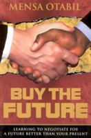 Buy the Future: Learning to Negotiate for a Future Better Than Your Present 1562291904 Book Cover