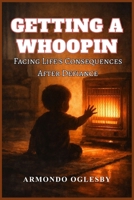 Getting A Whoopin: Facing Lifes Consequences After Defiance B0GD71XWSK Book Cover