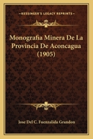Monografia Minera De La Provincia De Aconcagua 1160196982 Book Cover