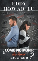 ¿Cómo No Morir de Amor en Pleno Siglo 21?1 B0CGF7FG1R Book Cover