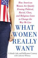 What Women Really Want: How American Women Are Quietly Erasing Political, Racial, Class, and Religious Lines to Change the Way We Live 0743273826 Book Cover