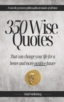 350 Wise Quotes: That can change your life for a better and more positive future B0DT9Q87XS Book Cover