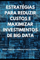 ESTRATÉGIAS PARA REDUZIR CUSTOS E MAXIMIZAR INVESTIMENTOS DE BIG DATA (Grandes volumes de dados - Big Data) (Portuguese Edition) B0DWXWZMSK Book Cover