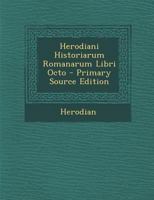 Herodiani Historiarum Romanarum Libri Octo 1287400345 Book Cover