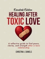 Healing After Toxic Love: A Reflective Guide To Find Peace, Clarity, And Strength After A Toxic Relationship B0FF15FRDX Book Cover