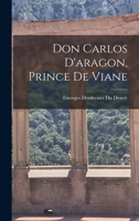 Don Carlos D'aragon, Prince De Viane 1019158921 Book Cover