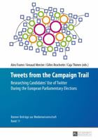 Tweets from the Campaign Trail: Researching Candidates' Use of Twitter During the European Parliamentary Elections 3631670095 Book Cover