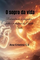 O Sopro da vida: Redescobrindo a amizade, o poder e a presença do Espírito Santo (Portuguese Edition) B0GNJRJCM1 Book Cover