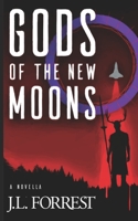 Gods of the New Moons (Songs at the End of the World) 1950552993 Book Cover