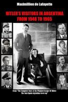 HITLER’S VISITORS IN ARGENTINA FROM 1945 TO 1965 Volume I from a set of 2 Volumes (Hitler & Nazis in Argentina Book 1) 0359163734 Book Cover