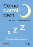 Cómo dormir bien: Cómo reconocer, prevenir y tratar las dificultades para dormir bien 8416737487 Book Cover