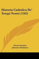 Historia Catholica De' Tempi Nostri (1563) 1120293685 Book Cover