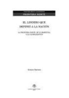 EL LINDERO QUE DEFINIÓ A LA NACIÓN. La frontera norte: de lo marginal a la globalización (Spanish Edition) 9688107387 Book Cover